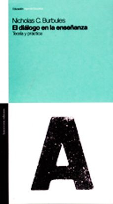 el dialogo en la enseñanza: teoria y practica-nicholas c. burbules-9789505188093