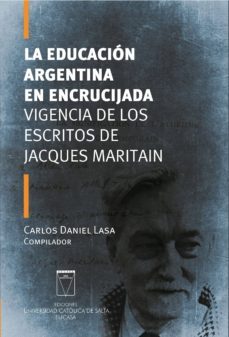 la educacion argentina en encrucijada. vigencia de los escritos de jacques maritain (ebook)-carlos daniel lasa-9789506231293