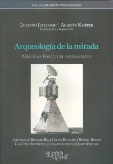 arqueologia de la mirada: merleau-ponty y el psicoanalisis-luciano lutereau-9789506493493