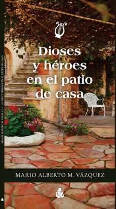 dioses y heroes en el patio de casa (ebook)-mario alberto m. vázquez-9789508511393