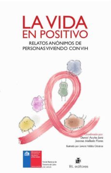 la vida en positivo: relatos anonimos de personas viviendo con vih (ebook)-9789560106193
