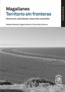 magallanes territorio sin fronteras. patrimonio, identidades, desarrollo sostenible (ebook)-umberto bonomo-eugenio garces-carlos silva-9789561429093
