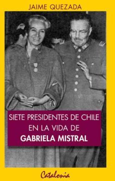 siete presidentes de chile en la vida de gabriela mistral (ebook)-aldo mascareño-hugo herrera-jaime quezada-9789563246193