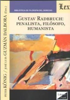 gustav radbruch: penalista, filosofo, humanista-jose luis guzman dalbora-9789563923193