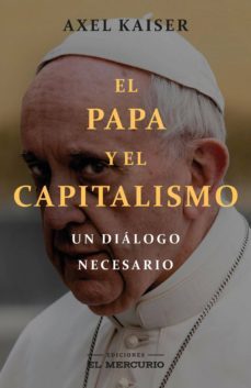 el papa y el capitalismo (ebook)-axel kaiser-9789569986093