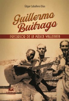 guillermo buitrago: precursor de la música vallenata (ebook)-edgar caballero elias-9789587463293