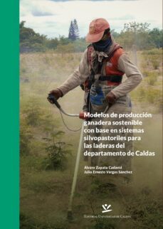 modelos de producción ganadera sostenible con base en sistemas silvopastoriles para las laderas del departamento de caldas (ebook)-9789587593693