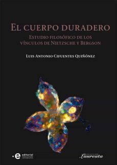 el cuerpo duradero. estudio filosofico sobre los vinculos de nietzsche y bergson (ebook)-luis antonio cifuentes quiñones-9789587813593