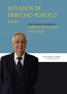 estudios en derecho público. liber amicorum en homenaje a carlos betancur jaramillo. tomo i (ebook)-rocio araujo oñate-9789587844993