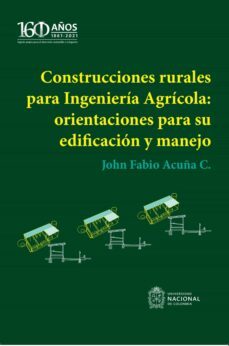 construcciones rurales para ingenieria agricola: orientaciones para su edificacion y manejo (ebook)-john fabio acuña-9789587949193
