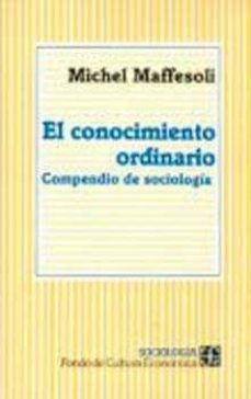 el conocimiento ordinario: compendio de sociologia-9789681640293
