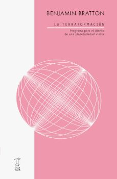 la terraformacion. programa para el diseño de una planetariedad viable-benjamin bratton-9789871622993