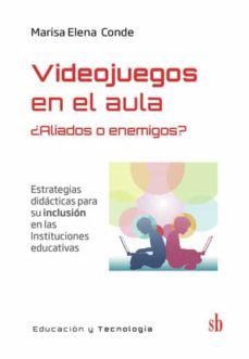 videojuegos en el aula ¿enemigos o aliados?-marisa elena conde-9789874434593