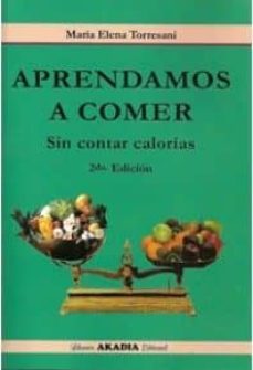 aprendamos a comer sin contar calorias  (2ª ed)-maria elena torresani-9789875700093