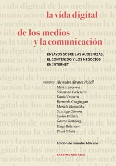 la vida digital de los medios y la comunicacion: ensayos sobre l audiencias, el contenido y los negocios en internet-alejandro alvarez nobell-9789878358093