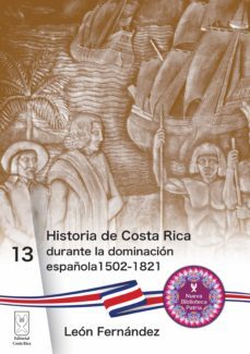 historia de costa rica durante la dominacion española 1502-1821 (ebook)-leon fernandez-9789930580493