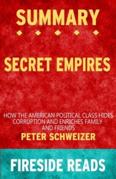 secret empires: how the american political class hides corruption and enriches family and friends by peter schweizer: summary by fireside reads (ebook)-9791222047393