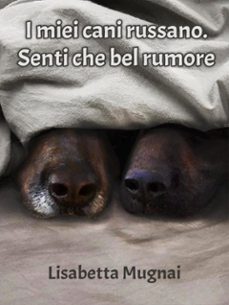 i miei cani russano. senti che bel rumore (ebook)-9791222713793