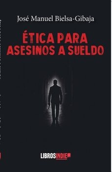 etica para asesinos a sueldo-jose manuel bielsa gibaja-9791387659493