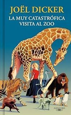 la muy catastrofica visita al zoo-joel dicker-9791387846893