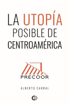 la utopia posible de centroamerica (ebook)-alberto carral-9791388039393