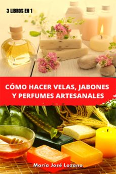 3 libros en 1: como hacer velas, jabones y perfumes artesanales (ebook)-maria jose lozano-9798223716693