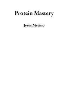 protein mastery (ebook)-jesus merino-9798223823193