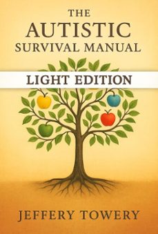 the autistic survival manual: light edition (ebook)-jeffery towery-9798231843893