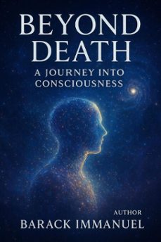 beyond death - a journey into conciousness (ebook)-barack immanuel-9798232868093