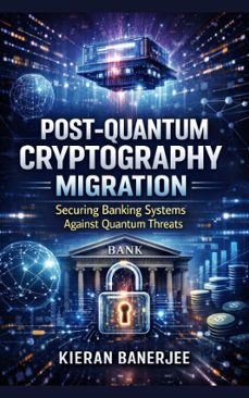 post-quantum cryptography migration: securing banking systems against quantum threats (ebook)-kieran banerjee-9798233645693