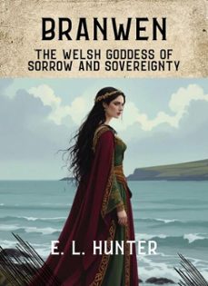 branwen: the welsh goddess of sorrow and sovereignty (ebook)-e l hunter-9798233874093
