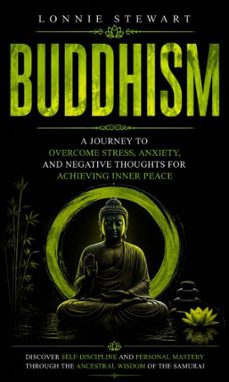 buddhism: a journey to overcome stress, anxiety, and negative thoughts for achieving inner peace (discover self-discipline and personal mastery through the ancestral wisdom of the samurai) (ebook)-lonnie stewart-9798902168393