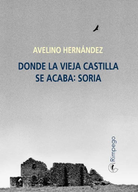 Donde la vieja Castilla se acaba, Soria. Avelino Hernández. Literatura de viajes.