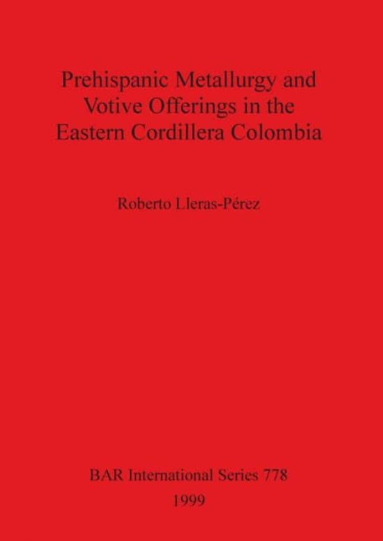 Portada de Prehispanic Metallurgy and Votive Offerings in the Eastern Cordillera Colombia
