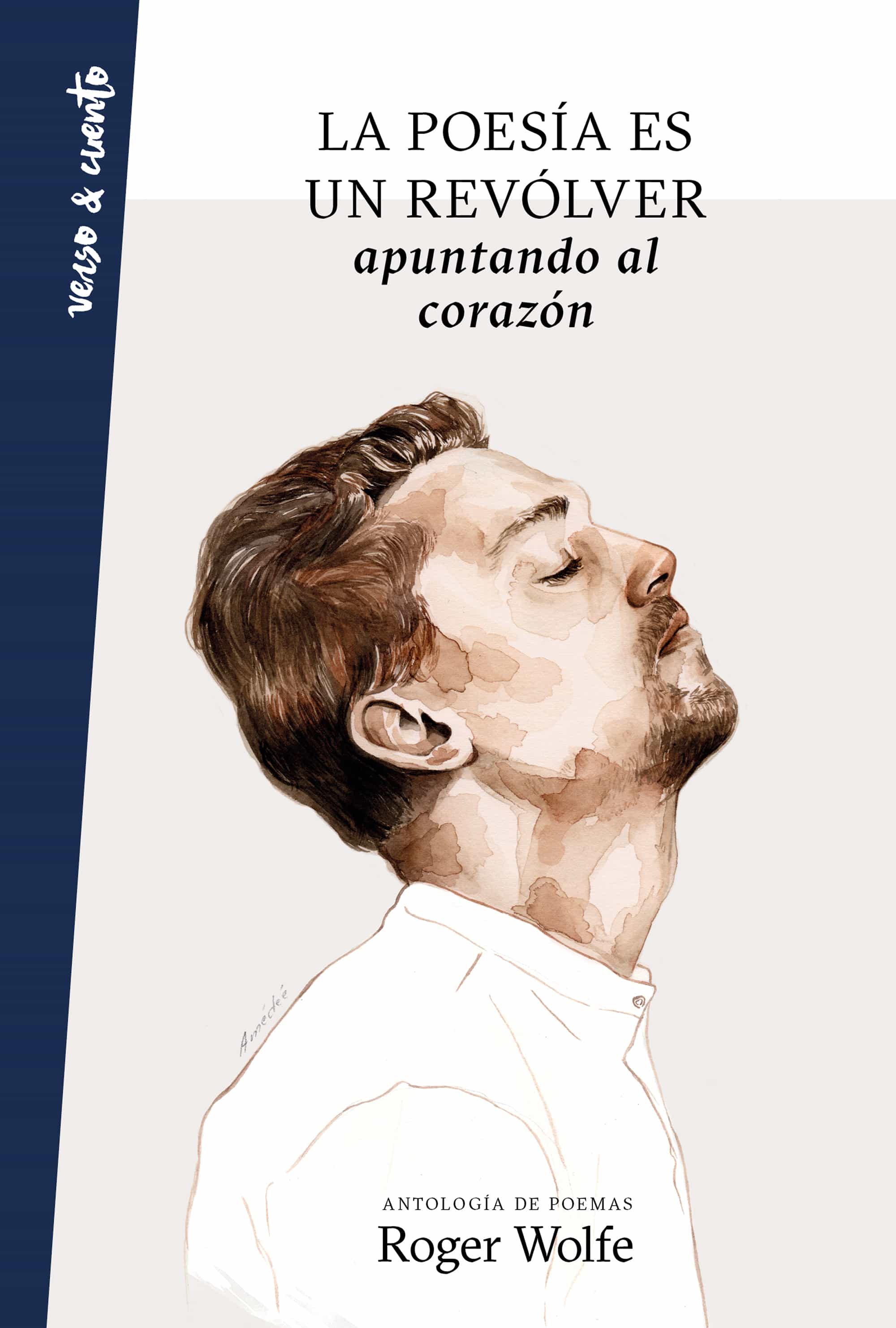 La Poesia Es Un Revolver Apuntando Al Corazon por Roger Wolfe