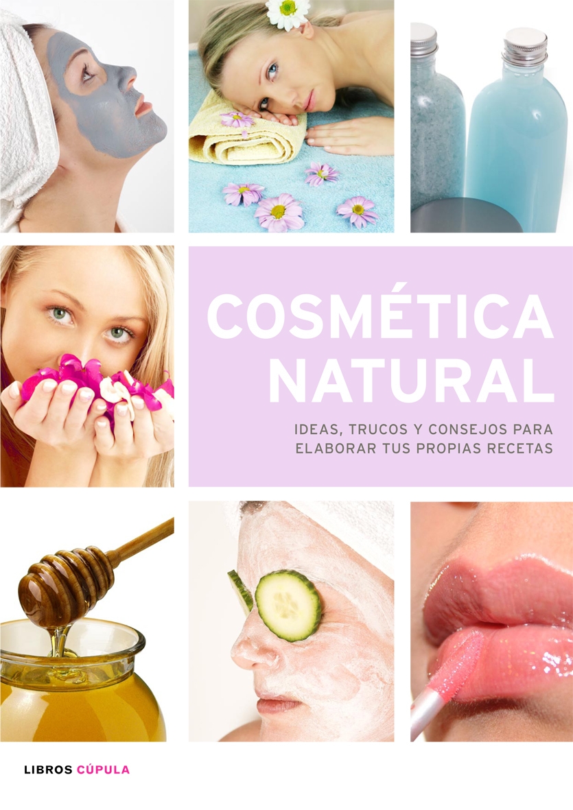 Cosmetica Natural: Ideas, Trucos Y Consejos Para Elaborar Tus Pro Pias Recetas por Vv.aa.