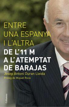 Entre Una Espanya I L Altra: De L 11 M A L Atemptat De Barajas por Josep Antoni Duran I Lleida