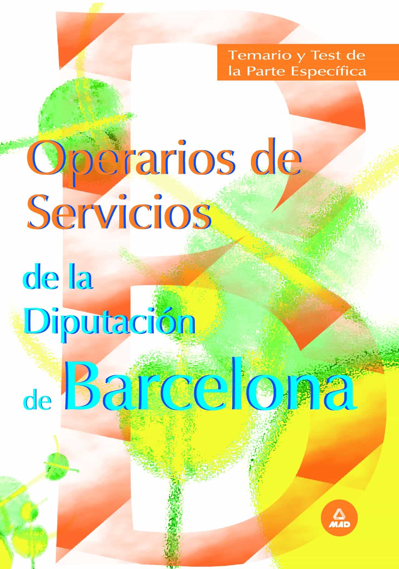 Operarios De Servicios De La Diputacion Provincial De Barcelona: Temario Y Test De La Parte Especifica por Vv.aa.