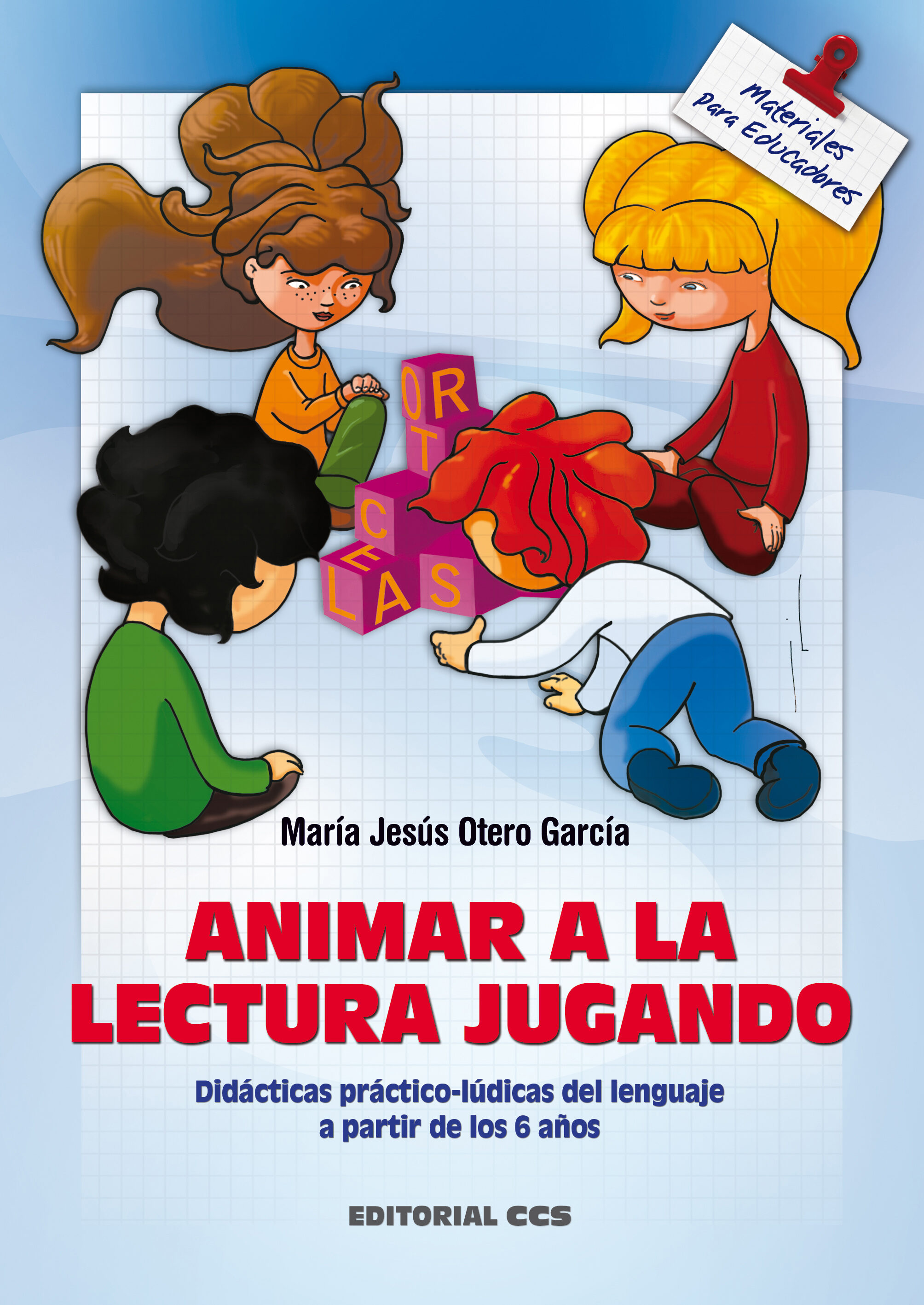 Animar A La Lectura Jugando: Didacticas Practico-ludicas Del Leng Uaje A Partir De 6 Años por Maria Jesus Otero Garcia