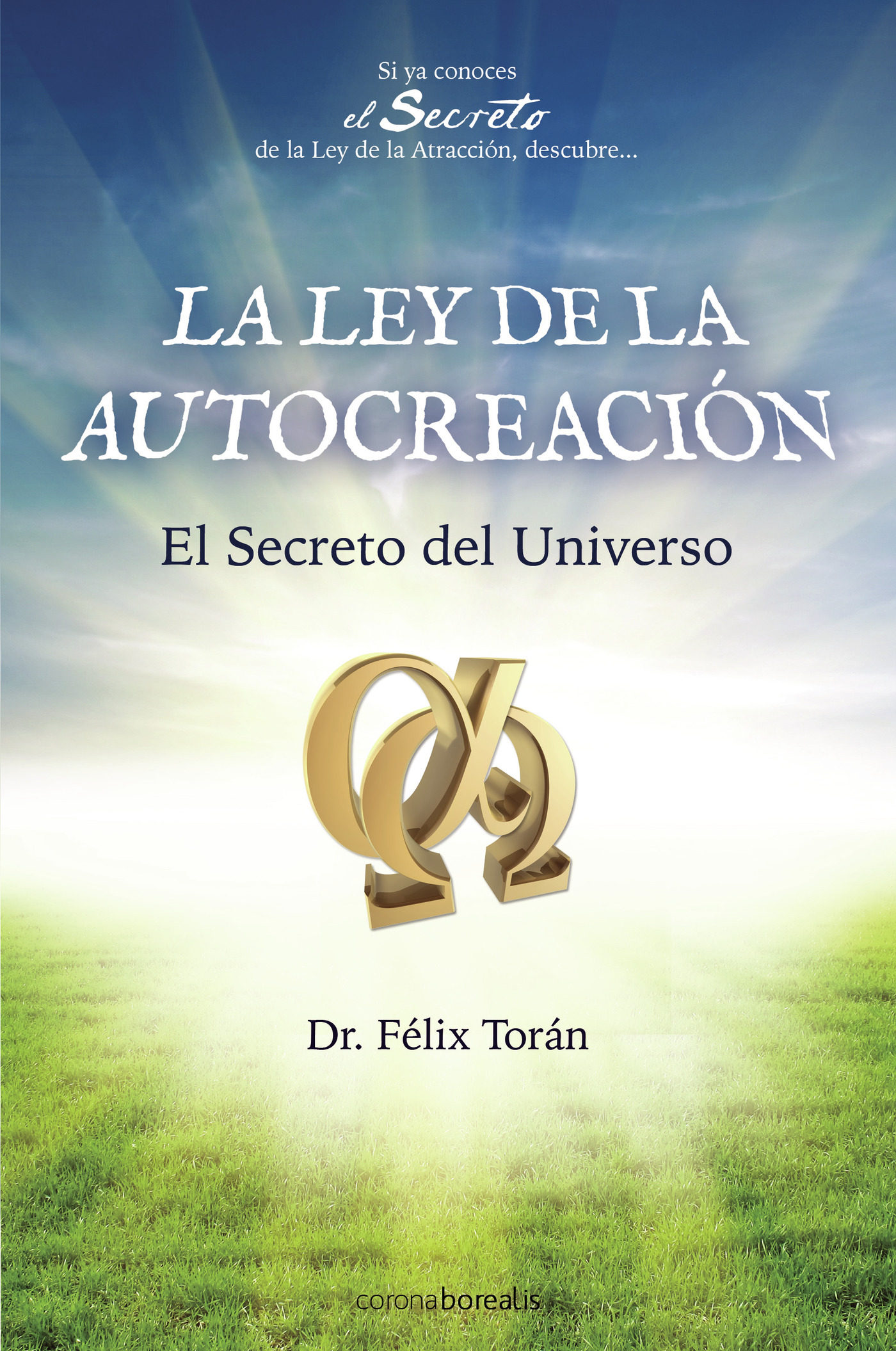 La Ley De La Autocreacion: El Secreto Del Universo por Felix Toran