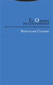 El Orden De Los Poderes. Historias Constituyentes De La Trinidad Constitucional por Bartolome Clavero