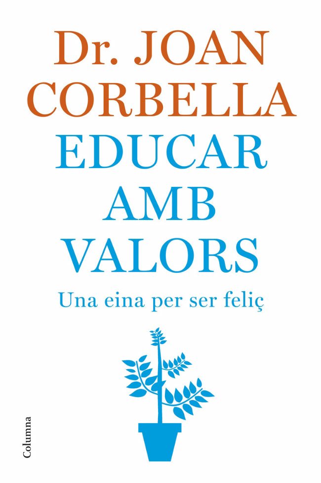 Educar Amb Valors: Una Eina Per Ser Feliç por Joan Corbella