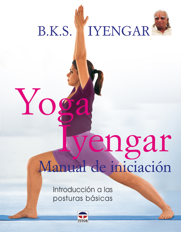 Yoga Iyengar: Manual De Iniciacion por Gabriella Cella Al-chamali