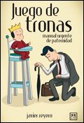 Juego De Tronas: Manual Urgente De Paternidad por Javier Reyero