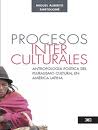 Procesos Interculturales. Antropologia Politica Del Pluralismo En America Latina por Miguel Alberto Bartolome