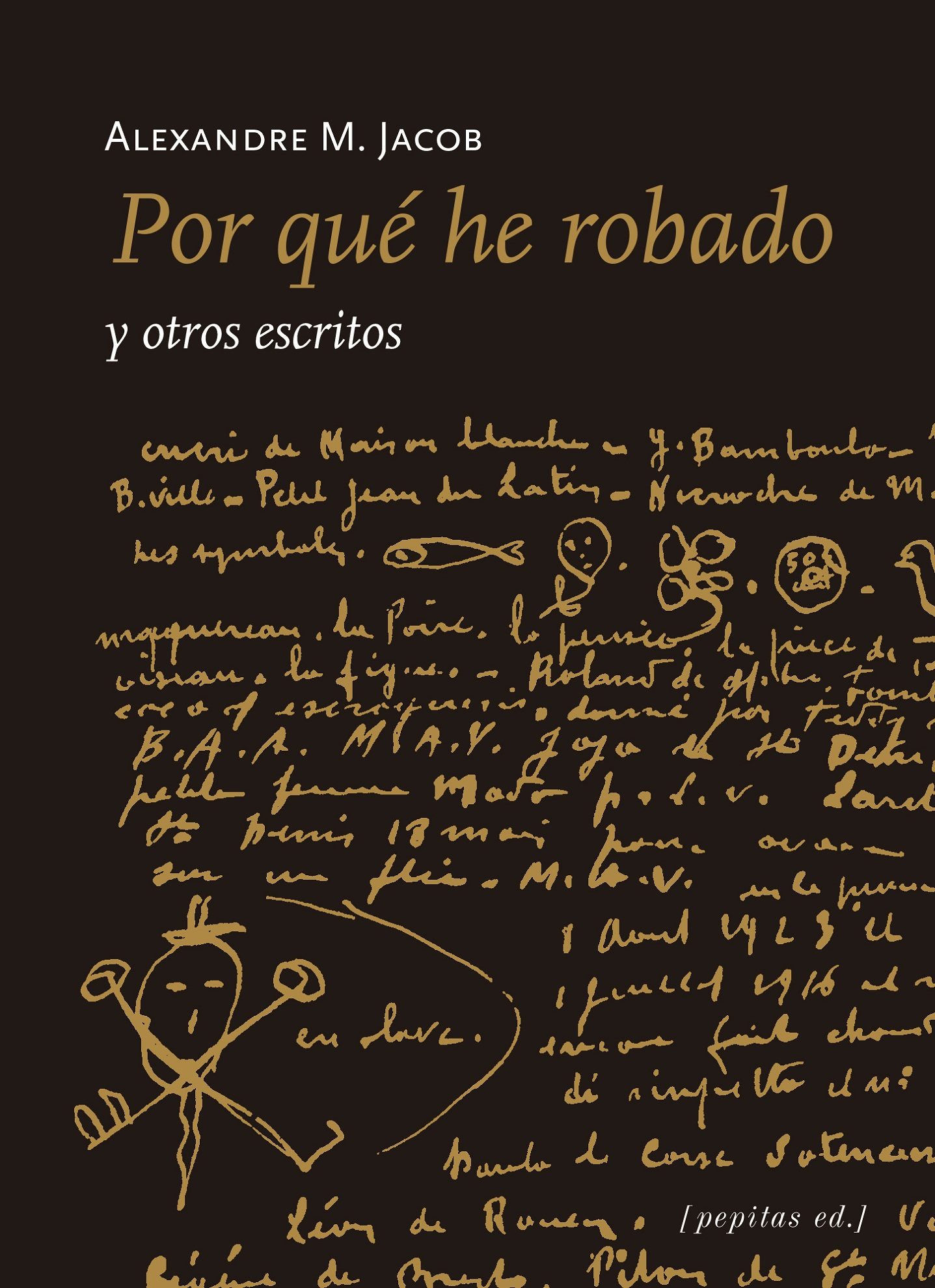 Por Que He Robado Y Otros Escritos por Alexandre M. Jacob