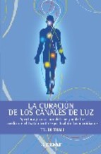 La Curacion De Los Canales De Luz: Apertura Y Curacion Del Cuerpo De Luz Mediante El Tratamiento Espiritual De Los Meridianos por Trudi Thali