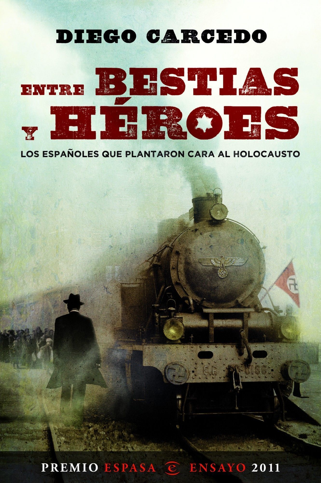 (pe) Entre Bestias Y Heroes: Los Españoles Que Plantaron Cara Al Holocausto (xxviii Premio Espasa De Ensayo 2011) por Diego Carcedo