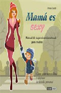 Mama Es Sexy: Manual De Supervivencia Sensual Para Madres por Mireia Cusido