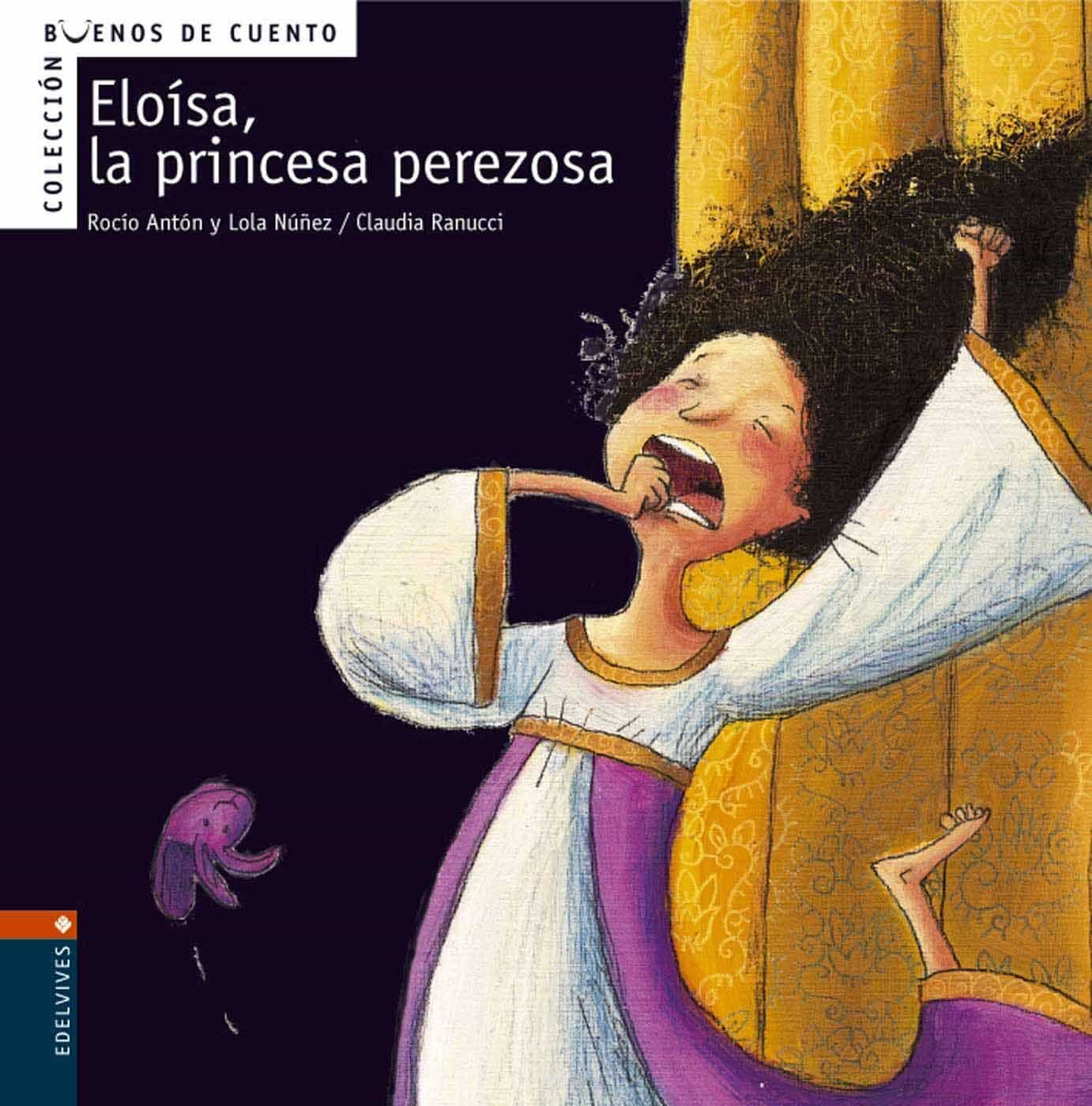 Eloisa, La Princesa Perezosa (buenos Cuentos Nº 2) por Rocio Anton;
Lola Nuñez